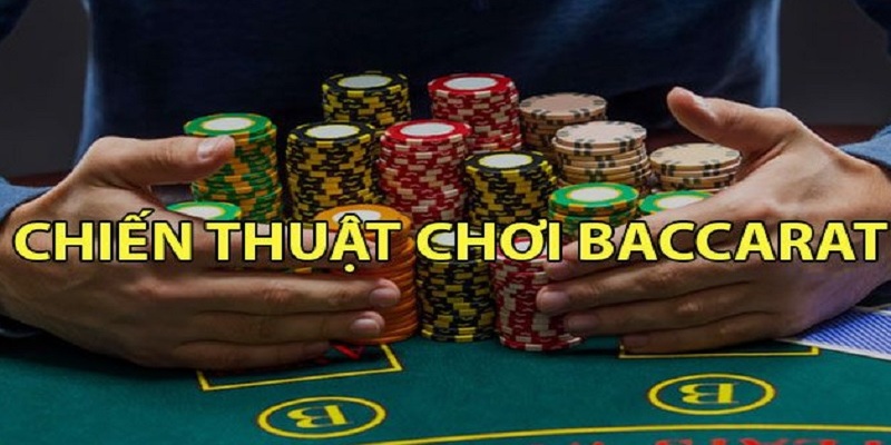 Một số chiến thuật chơi baccarat an toàn