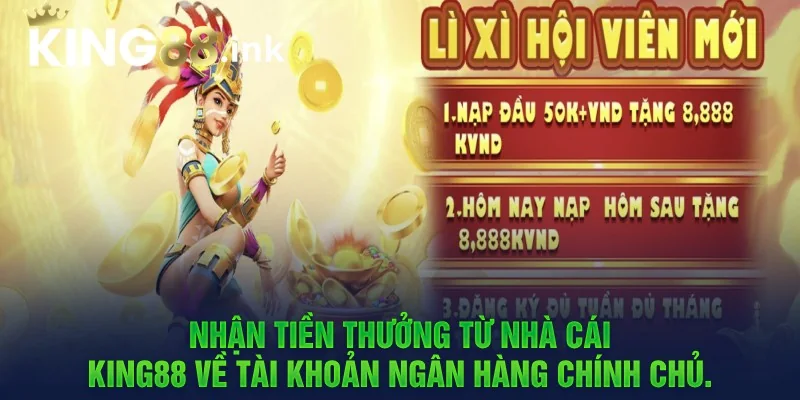 Nhận tiền thưởng từ nhà cái king88 về tài khoản ngân hàng chính chủ. 