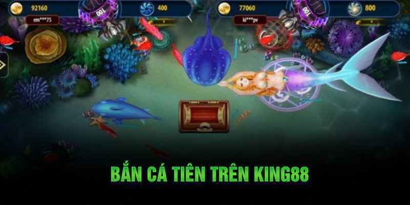 Bắn cá Tiên trên King88
