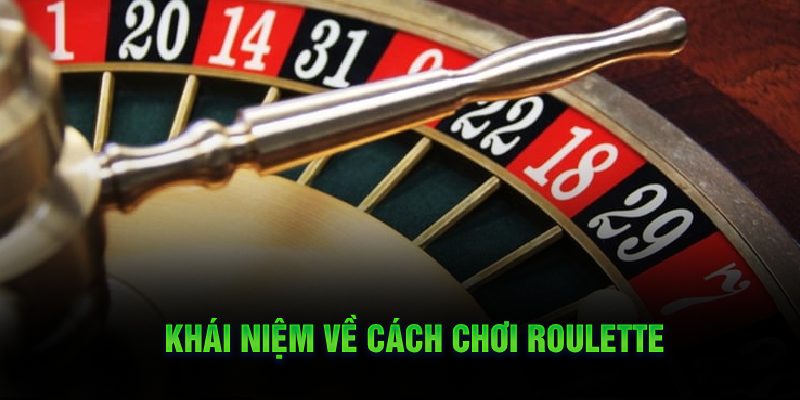 Khái niệm về cách chơi roulette
