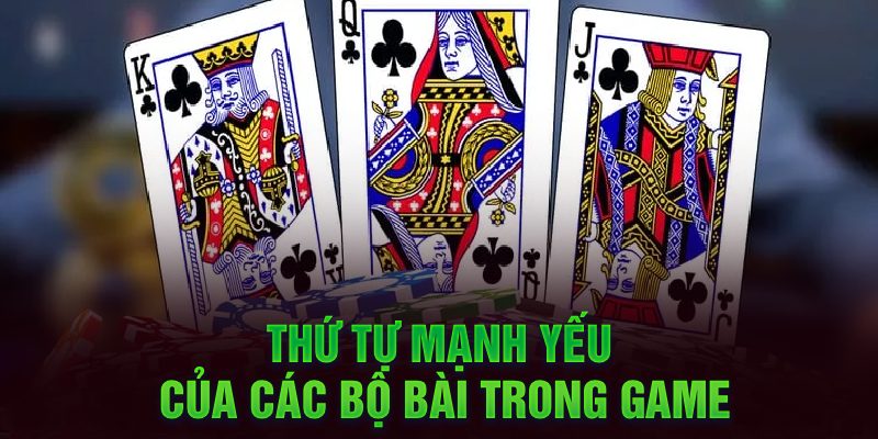 Thứ tự mạnh yếu của các bộ bài trong game
