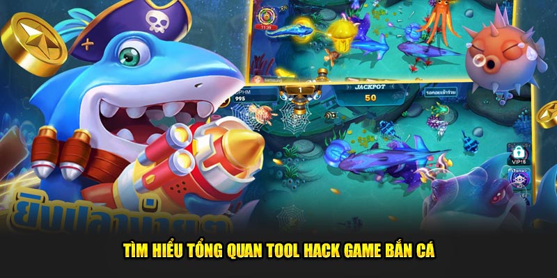 Tim-hieu-tong-quan-tool-hack-game-ban-ca